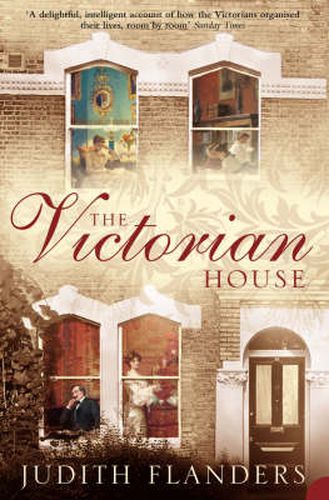 Cover image for The Victorian House: Domestic Life from Childbirth to Deathbed
