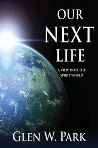 Cover image for Our Next Life: A View Into The Spirit World