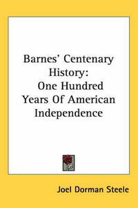 Cover image for Barnes' Centenary History: One Hundred Years of American Independence