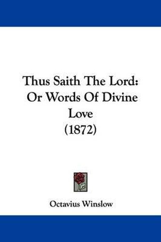 Cover image for Thus Saith The Lord: Or Words Of Divine Love (1872)