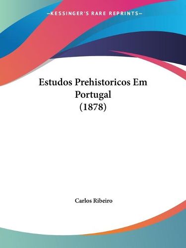 Cover image for Estudos Prehistoricos Em Portugal (1878)