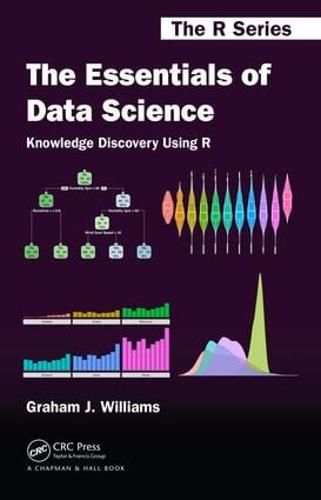 Cover image for The Essentials of Data Science: Knowledge Discovery Using R