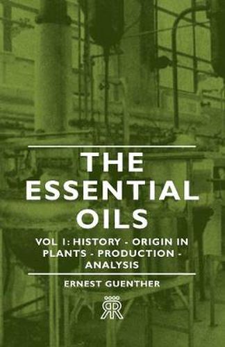 Cover image for The Essential Oils - Vol 1: History - Origin in Plants - Production - Analysis