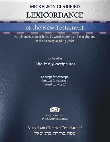 Cover image for Mickelson Clarified Lexicordance of the New Testament, MCT: An advanced concordance by word, context and morphology in the Literary Reading Order