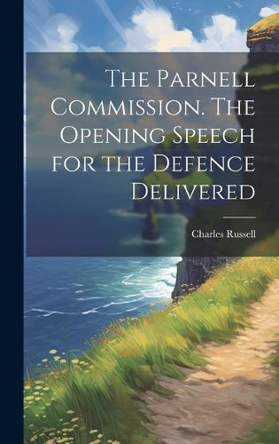 Cover image for The Parnell Commission. The Opening Speech for the Defence Delivered