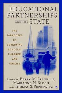 Cover image for Educational Partnerships and the State: The Paradoxes of Governing Schools, Children, and Families