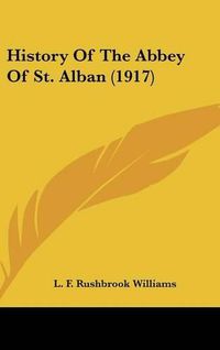 Cover image for History of the Abbey of St. Alban (1917)