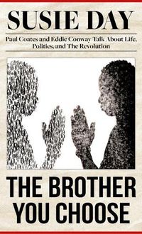 Cover image for The Brother You Choose: Paul Coates and Eddie Conway Talk about Life, Politics, and the Revolution