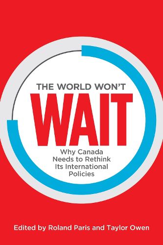 Cover image for The World Won't Wait: Why Canada Needs to Rethink its International Policies