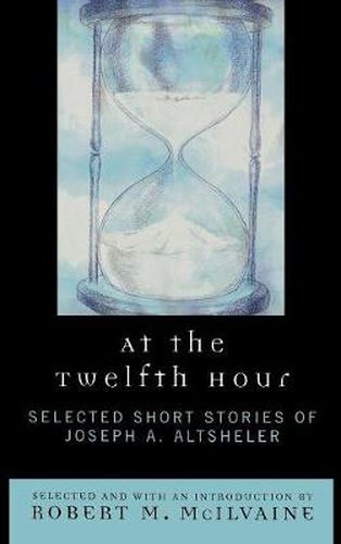 At the Twelfth Hour: Selected Short Stories of Joseph A. Altsheler