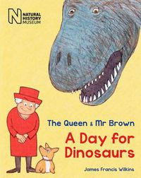 Cover image for The Queen & Mr Brown: A Day for Dinosaurs