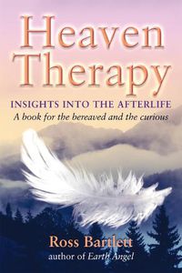 Cover image for Heaven Therapy: Insights into the Afterlife  a Book for the Bereaved and the Curious