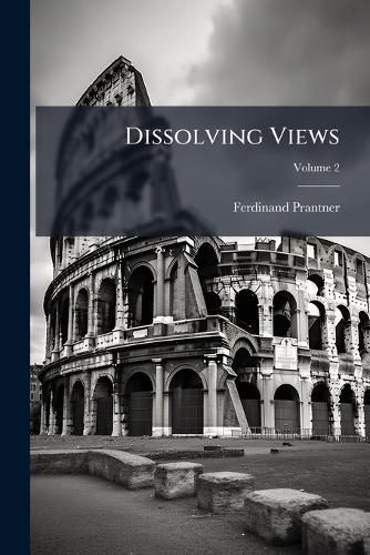 Cover image for Dissolving Views: Romanfragmente, Volume 2