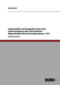 Cover image for Indexikalitat und Fregescher Sinn: Eine Untersuchung zu den referentiellen Eigenschaften des Personalpronomen ich