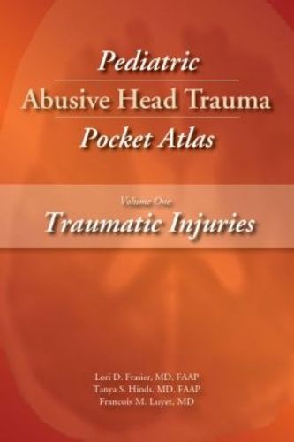 Cover image for Pediatric Abusive Head Trauma Pocket Atlas, Volume 1: Traumatic Injuries