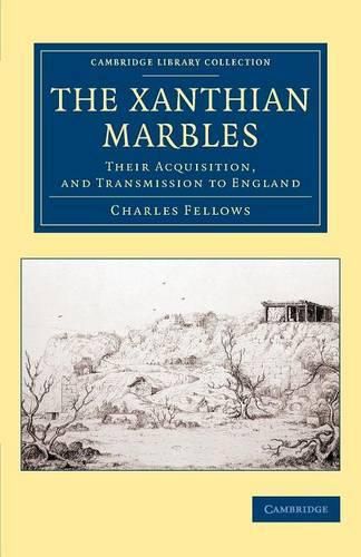 The Xanthian Marbles: Their Acquisition, and Transmission to England