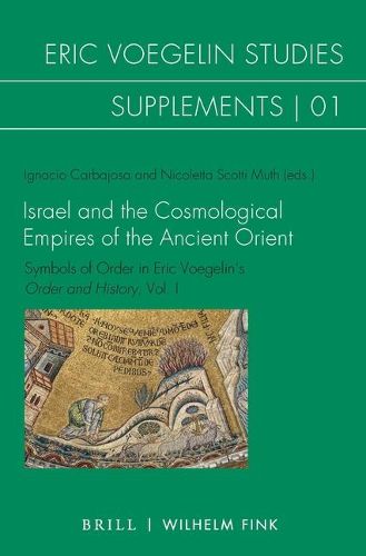 Israel and the Cosmological Empires of the Ancient Orient: Symbols of Order in Eric Voegelin's Order and History, Vol. I