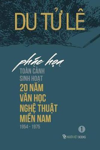 Cover image for Phac Thao Toan Canh Sinh Hoat 20 Nam Van Hoc, Nghe Thuat Mien Nam 1954-1975