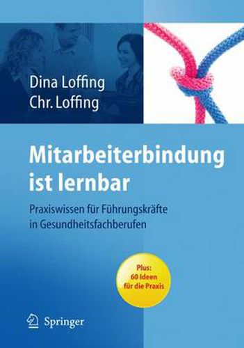 Cover image for Mitarbeiterbindung ist lernbar: Praxiswissen fur Fuhrungskrafte in Gesundheitsfachberufen