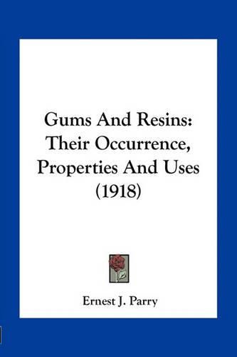 Cover image for Gums and Resins: Their Occurrence, Properties and Uses (1918)