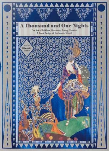 A Thousand and One Nights: The Art of Folklore, Literature, Poetry, Fashion and Book Design of the Islamic World