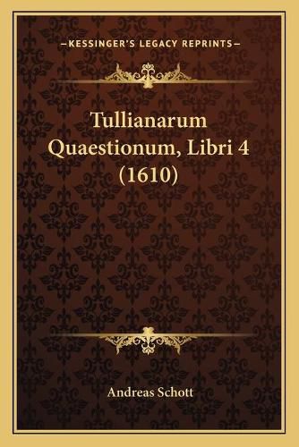 Cover image for Tullianarum Quaestionum, Libri 4 (1610)