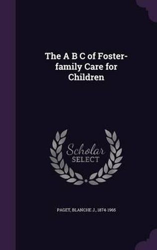 Cover image for The A B C of Foster-Family Care for Children