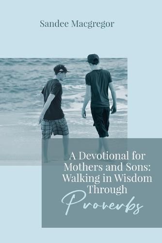 Cover image for A Devotional for Mothers and Sons: Walking in Wisdom Through Proverbs