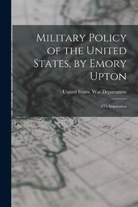 Cover image for Military Policy of the United States, by Emory Upton