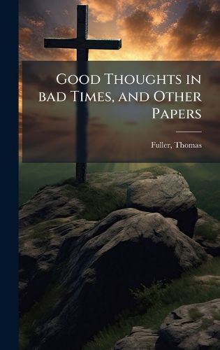 Cover image for Good Thoughts in bad Times, and Other Papers