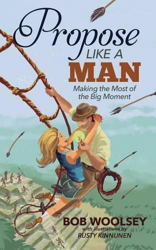 Cover image for Propose Like a Man: Making the Most of the Big Moment