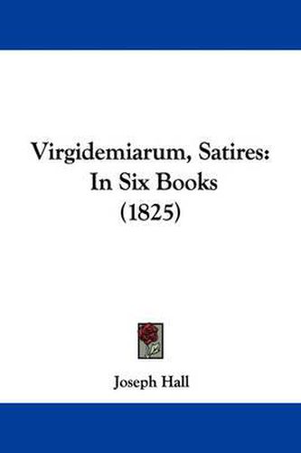 Virgidemiarum, Satires: In Six Books (1825)