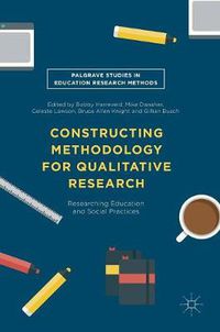 Cover image for Constructing Methodology for Qualitative Research: Researching Education and Social Practices