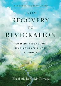 Cover image for From Recovery to Restoration: 60 Meditations for Finding Peace & Hope in Crisis