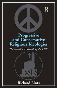 Cover image for Progressive and Conservative Religious Ideologies: The Tumultuous Decade of the 1960s