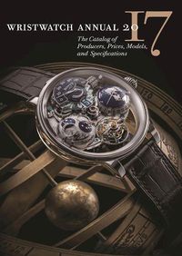 Cover image for Wristwatch Annual 2017: The Catalog of Producers, Prices, Models, and Specifications