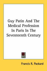 Cover image for Guy Patin and the Medical Profession in Paris in the Seventeenth Century