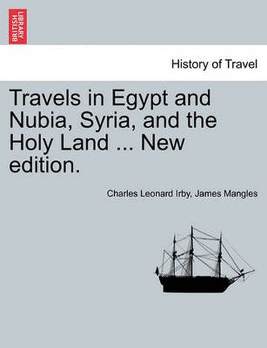 Cover image for Travels in Egypt and Nubia, Syria, and the Holy Land ... New Edition.
