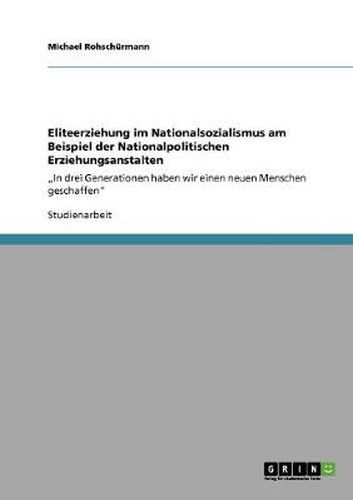 Cover image for Eliteerziehung im Nationalsozialismus am Beispiel der Nationalpolitischen Erziehungsanstalten: In drei Generationen haben wir einen neuen Menschen geschaffen