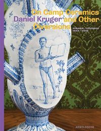 Cover image for On Camp Ceramics and Other Diversions: Daniel Kruger. Ceramics 1984-2005