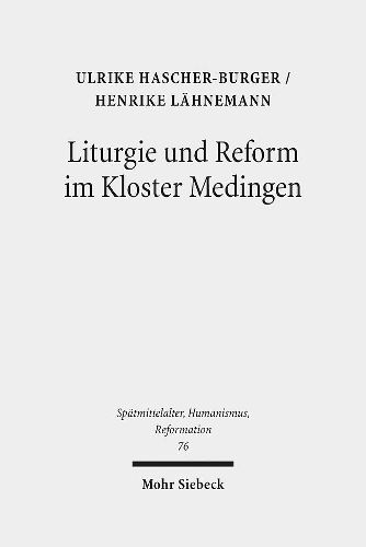 Cover image for Liturgie und Reform im Kloster Medingen: Edition und Untersuchung des Propst-Handbuchs Oxford, Bodleian Library, MS. Lat. liturg. e. 18