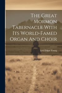 Cover image for The Great Mormon Tabernacle With Its World-famed Organ And Choir