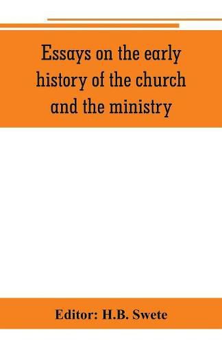 Cover image for Essays on the early history of the church and the ministry