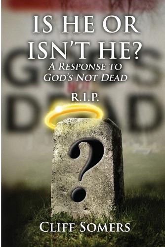 Cover image for IS HE OR ISN'T HE? A Response to God's Not Dead