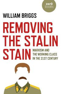 Cover image for Removing the Stalin Stain - Marxism and the working class in the 21st century