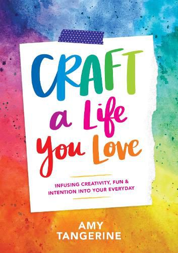 Cover image for Craft a Life You Love: Infusing Creativity, Fun, and Intention into Your Everyday