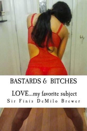 Cover image for Bastards & Bitches / Love...my favorite subject: ...THE NAKED truth about a few that taught me about LOVE