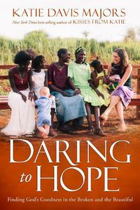 Cover image for Daring to Hope: Finding God's Goodness in the Broken and the Beautiful