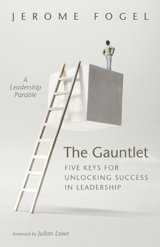 Cover image for The Gauntlet: Five Keys for Unlocking Success in Leadership: A Leadership Parable