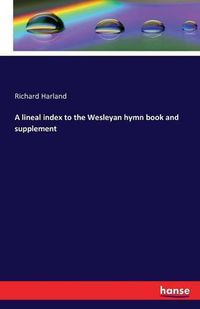 Cover image for A lineal index to the Wesleyan hymn book and supplement